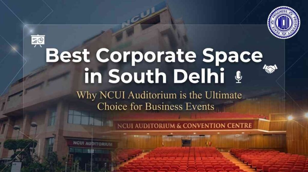 Best Corporate Space in South Delhi NCUI Convention Centre